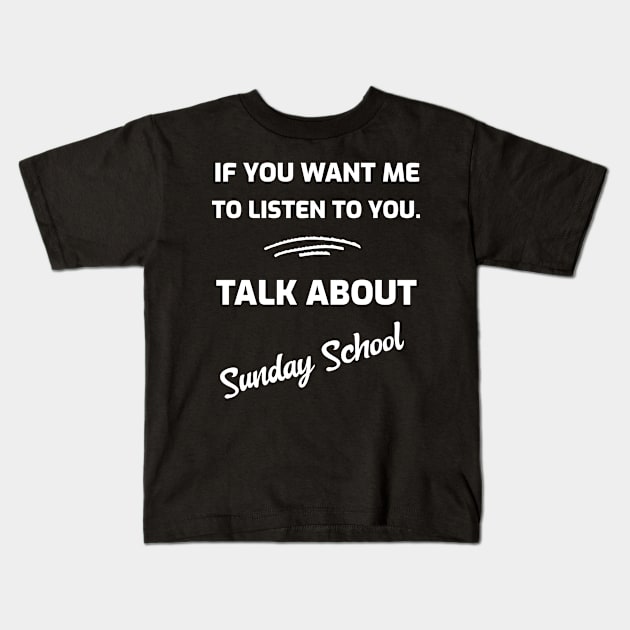 If You Want Me To Listen To You.  Talk About Sunday School Kids T-Shirt by Joanna'sTeeShop